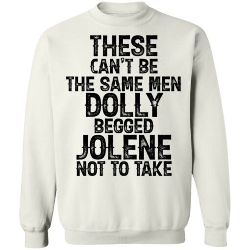 These can't be the same men Dolly begged Jolene not to take shirt $19.95