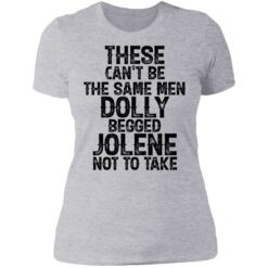 These can't be the same men Dolly begged Jolene not to take shirt $19.95