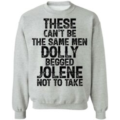 These can't be the same men Dolly begged Jolene not to take shirt $19.95