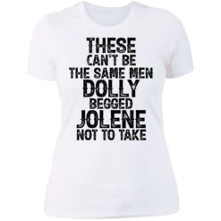 These can't be the same men Dolly begged Jolene not to take shirt $19.95