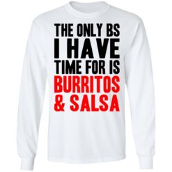 The only bs i have time for is burritos and saladsa shirt $19.95