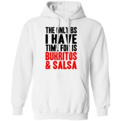 The only bs i have time for is burritos and saladsa shirt $19.95