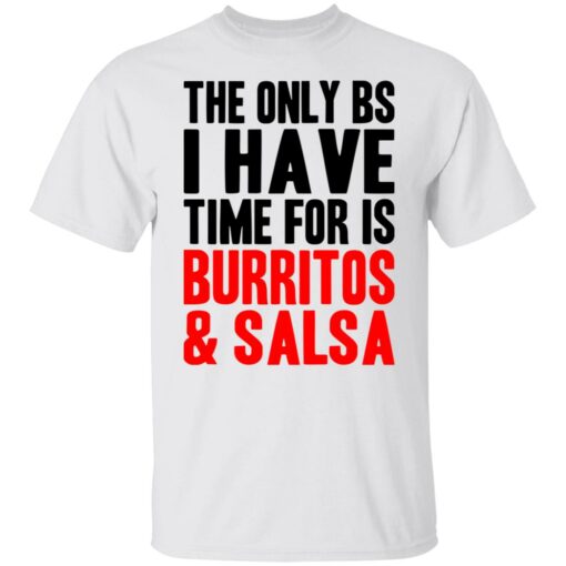 The only bs i have time for is burritos and saladsa shirt $19.95