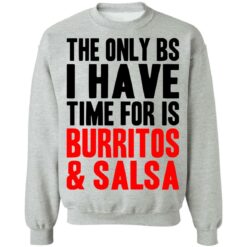 The only bs i have time for is burritos and saladsa shirt $19.95