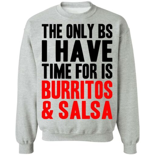 The only bs i have time for is burritos and saladsa shirt $19.95