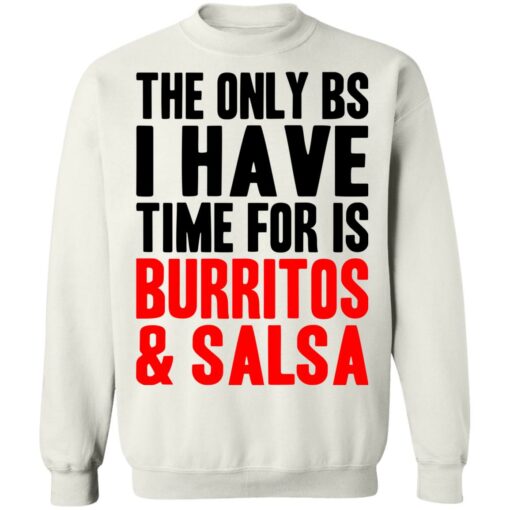 The only bs i have time for is burritos and saladsa shirt $19.95