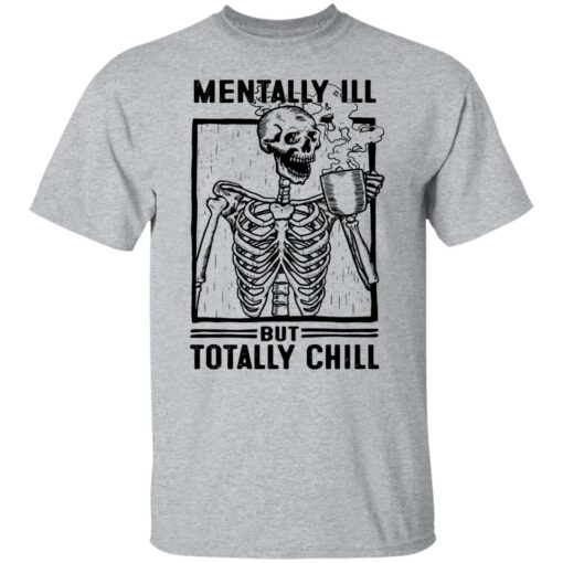 Skeleton mentally ill but totally chill shirt $19.95 redirect06252021000621 1