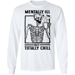 Skeleton mentally ill but totally chill shirt $19.95 redirect06252021000621 3