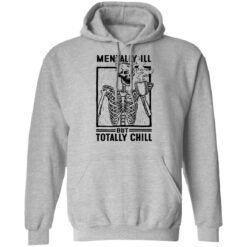 Skeleton mentally ill but totally chill shirt $19.95