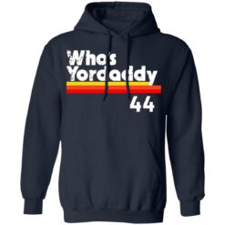 Who's Yordaddy 44 shirt $19.95