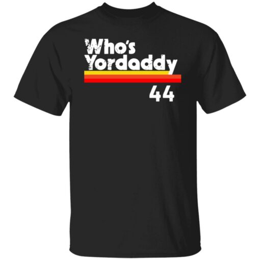 Who's Yordaddy 44 shirt $19.95