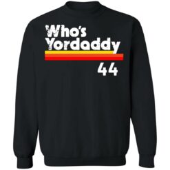 Who's Yordaddy 44 shirt $19.95 redirect06252021010623 6