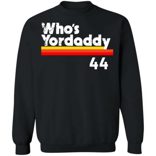 Who's Yordaddy 44 shirt $19.95