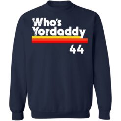 Who's Yordaddy 44 shirt $19.95