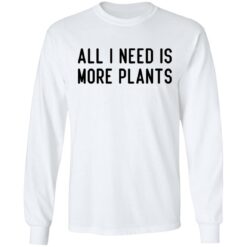 All i need is more plants shirt $19.95 redirect06252021020618 3