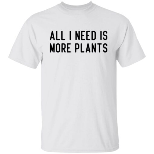 All i need is more plants shirt $19.95 redirect06252021020618