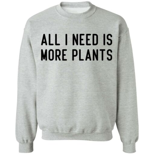 All i need is more plants shirt $19.95 redirect06252021020618 6