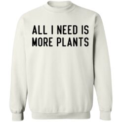 All i need is more plants shirt $19.95 redirect06252021020618 7