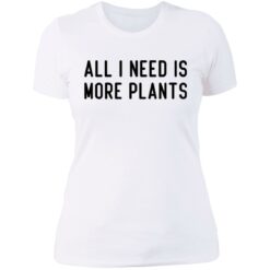 All i need is more plants shirt $19.95 redirect06252021020618 9