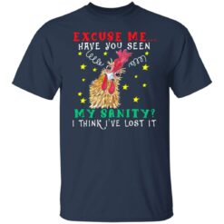 Chicken excuse me have you seen my sanity i think i've lost it shirt $19.95