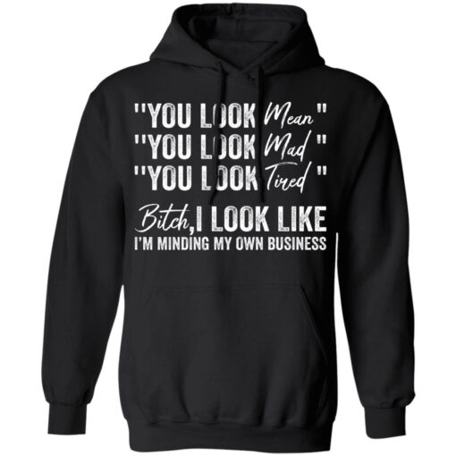 You look mean you look mad you look tired shirt $19.95 redirect06252021040633 4
