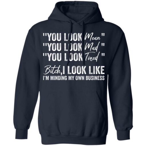 You look mean you look mad you look tired shirt $19.95 redirect06252021040633 5