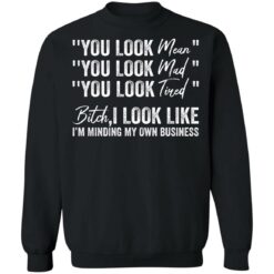 You look mean you look mad you look tired shirt $19.95 redirect06252021040633 6