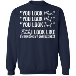 You look mean you look mad you look tired shirt $19.95 redirect06252021040633 7