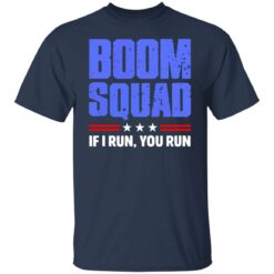 Boom squad if i run you run shirt $19.95