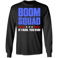 Boom squad if i run you run shirt $19.95