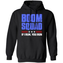 Boom squad if i run you run shirt $19.95