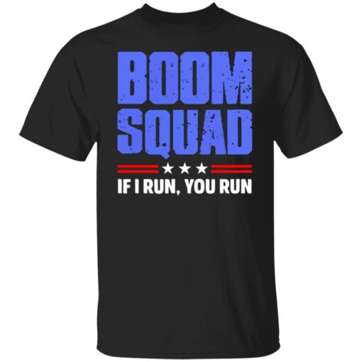 Boom squad if i run you run shirt $19.95 redirect06252021230654