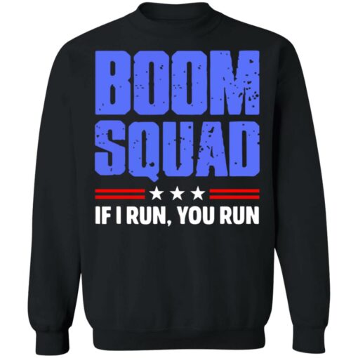 Boom squad if i run you run shirt $19.95