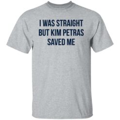 I was straight but kim petras saved me shirt $19.95