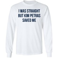 I was straight but kim petras saved me shirt $19.95 redirect06272021220645 3