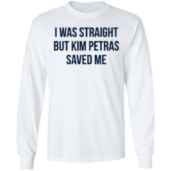 I was straight but kim petras saved me shirt $19.95