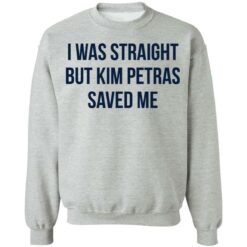 I was straight but kim petras saved me shirt $19.95 redirect06272021220645 6