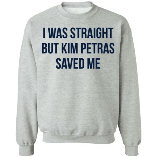 I was straight but kim petras saved me shirt $19.95