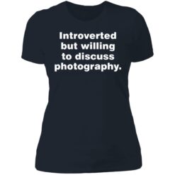 Introverted but willing to discuss photography shirt $19.95 redirect06272021230614 9
