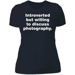 Introverted but willing to discuss photography shirt $19.95 redirect06272021230614 9