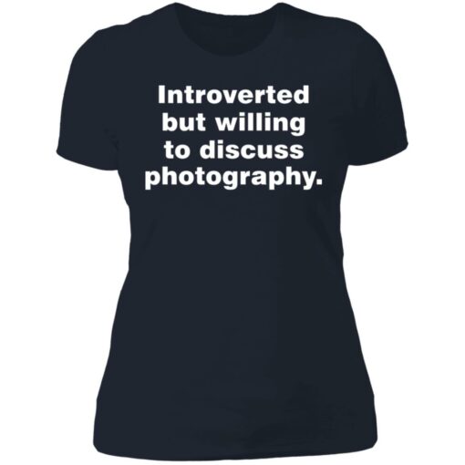 Introverted but willing to discuss photography shirt $19.95 redirect06272021230614 9