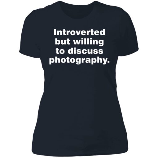 Introverted but willing to discuss photography shirt $19.95