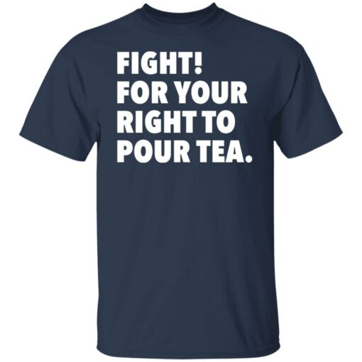 Fight for your right to pour tea shirt $19.95 redirect06272021230628 1