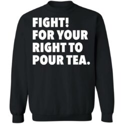 Fight for your right to pour tea shirt $19.95