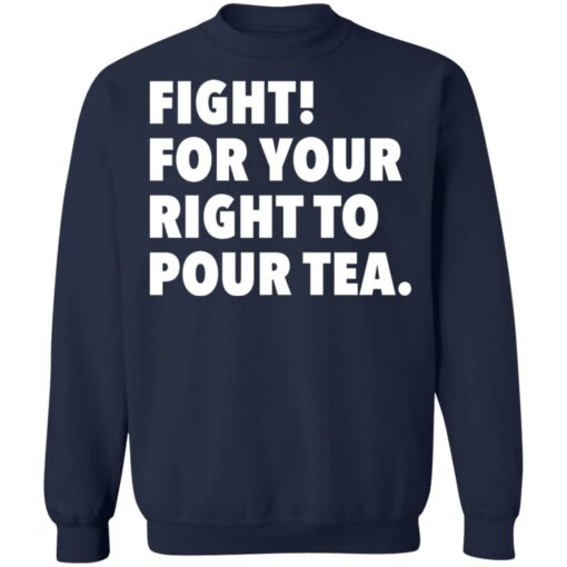 Fight for your right to pour tea shirt $19.95 redirect06272021230628 7