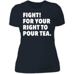 Fight for your right to pour tea shirt $19.95 redirect06272021230628 9