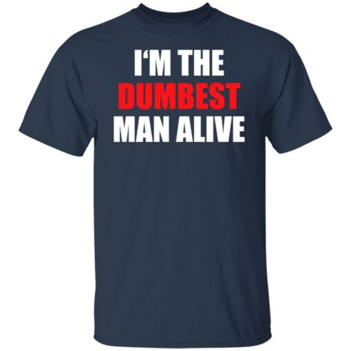 I‘m the dumbest man alive shirt $19.95 redirect06272021230653 1