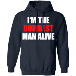 I‘m the dumbest man alive shirt $19.95