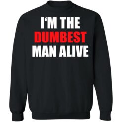 I‘m the dumbest man alive shirt $19.95