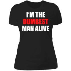 I‘m the dumbest man alive shirt $19.95